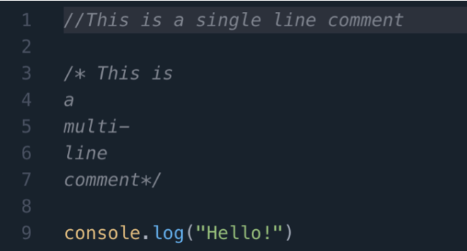 An IDE showing examples of comments and print statements. The first one reads “//This is a single line comment”. The second one reads “/* This is a multi-line comment*\”. The final one reads “console.log(“Hello!”).