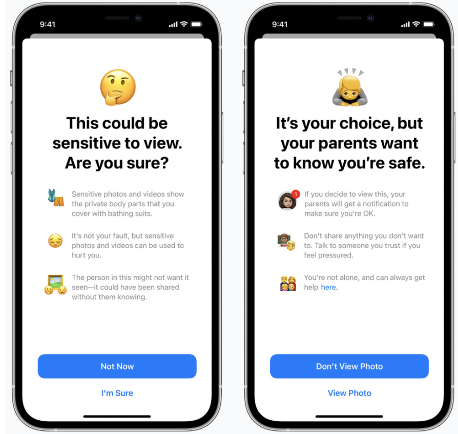 Two iPhone screens: the one on the left asks the child if they want to view the message since it contains sensitive content. The iPhone on the right explains that the child’s parents will be alerted if they view the message. https://www.apple.com/child-safety/