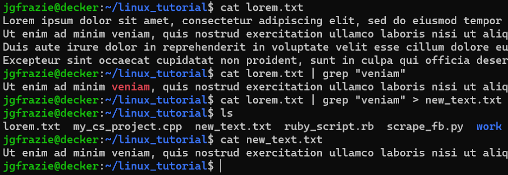 The same image from before is displayed with one difference in that the command to filter the text file now reads

jgfrazie@decker:~/linux_tutorial$ cat lorem.txt | grep "veniam > new_text.txt

This results in a new text file containing a sentence with the word "veniam" in it.